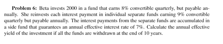 Problem 6: Beta invests 2000 in a fund that earns 8%