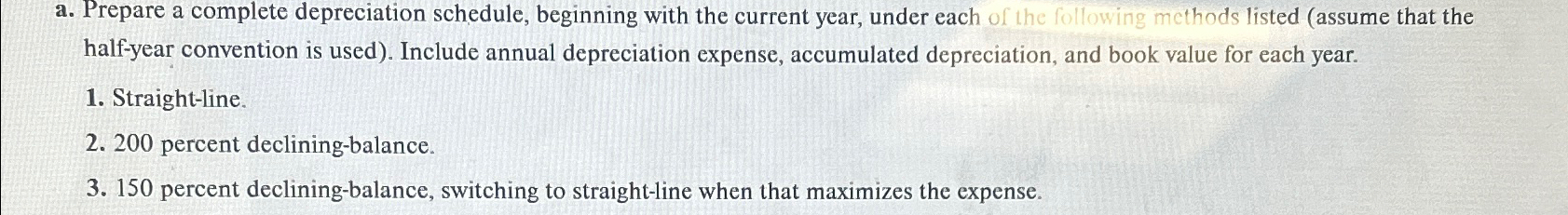  a. Prepare a complete depreciation schedule, beginning with the current year,