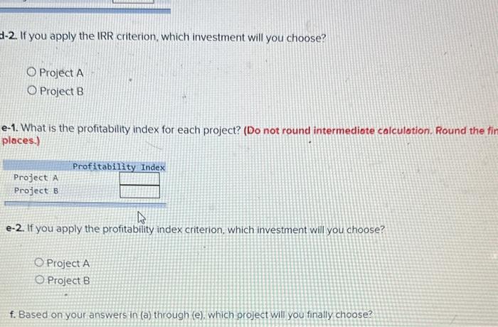 2 decimal places.) 0-2. If you apply the payback criterion, which investment