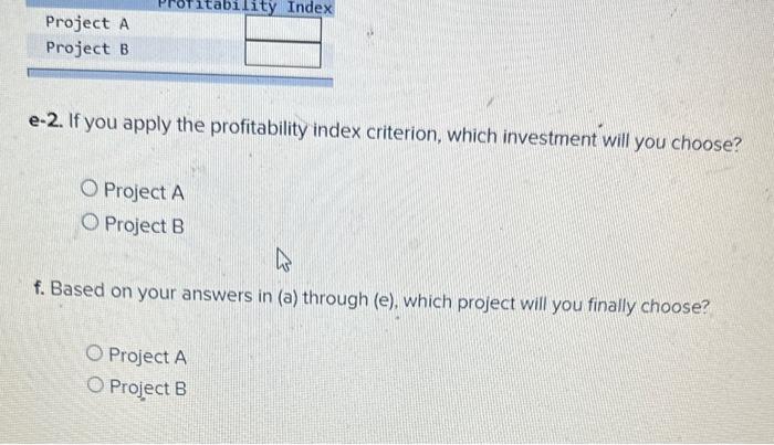 will you choose? Project A Project B a-2. If you apply the