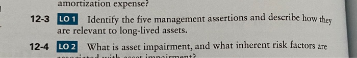  amortization expense? 12-3 LO 1 Identify the five management assertions and
