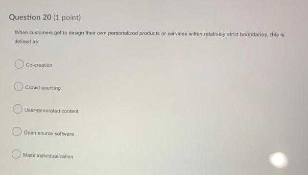  Question 20 (1 point) When customers get to design their own