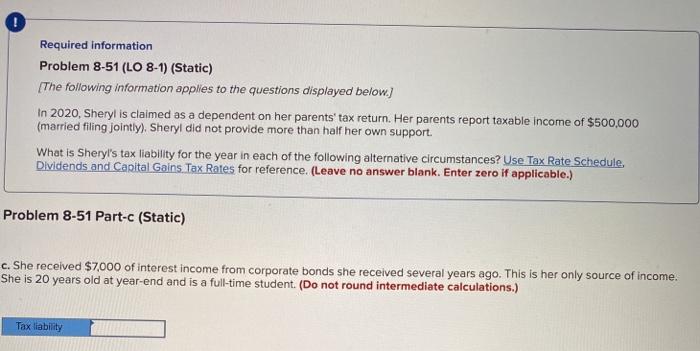  Required information Problem 8-51 (LO 8-1) (Static) The following information applies