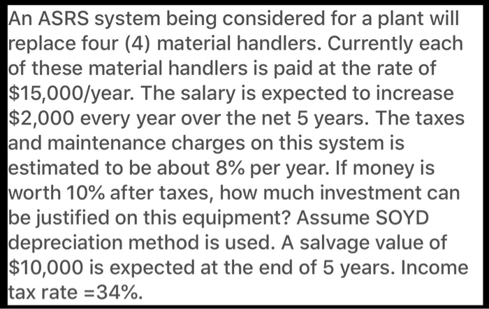  An ASRS system being considered for a plant will replace four