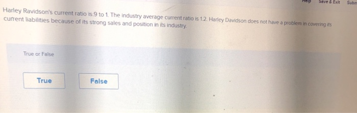  Save & Exit Sub Harley Ravidson's current ratio is 9 to