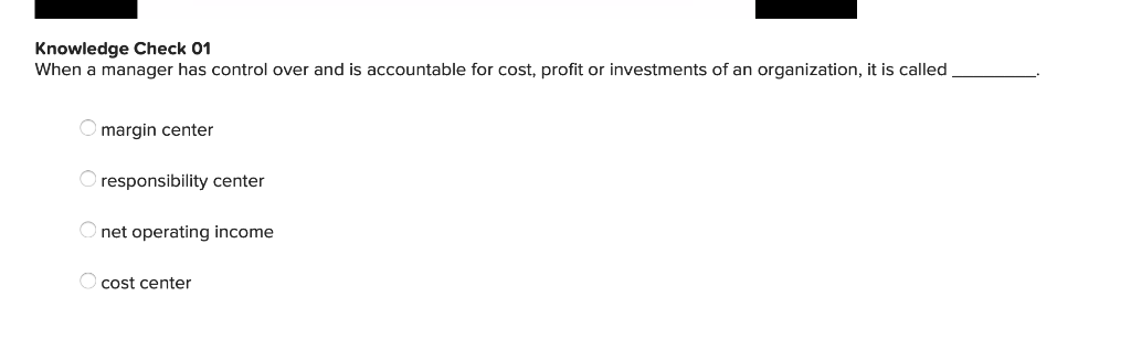  Knowledge Check 01 When a manager has control over and is