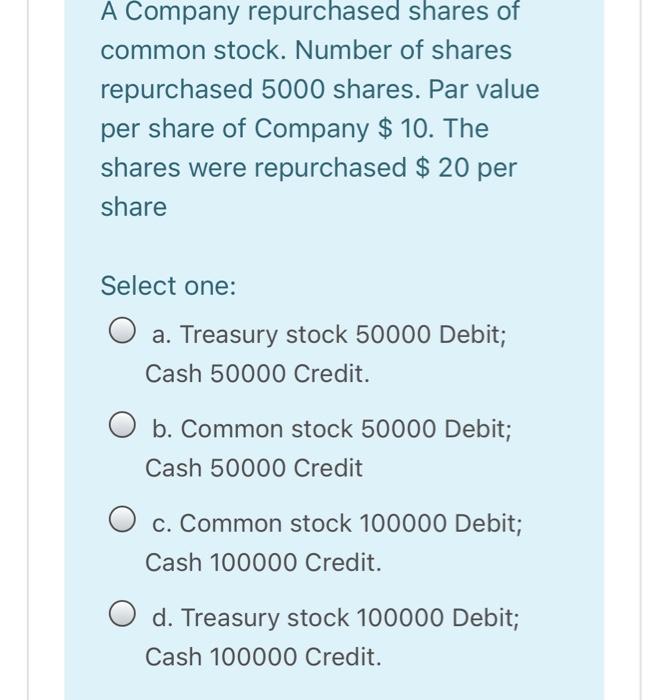 True O False A Company repurchased shares of common stock. Number of