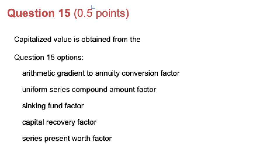 Question 15 (0.5 points) Capitalized value is obtained from the Question