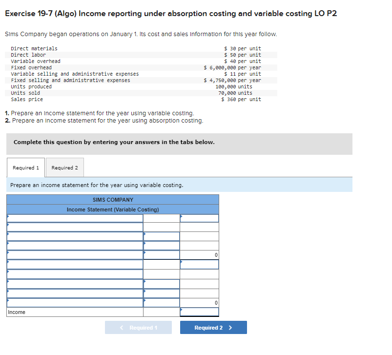  Exercise 19-7 (Algo) Income reporting under absorption costing and variable costing