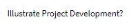 the answer must be clear and need typed answer Illustrate Project Development