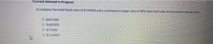  Current Attempt in Progress A company has total fixed costs of