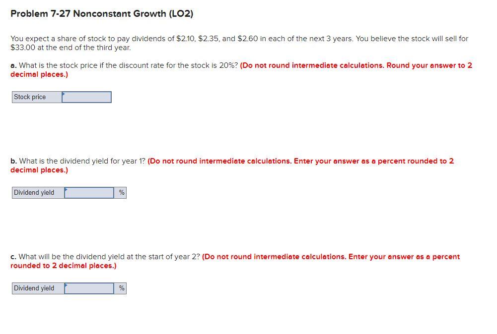 undefined Problem 7-27 Nonconstant Growth (LO2) You expect a share of stock