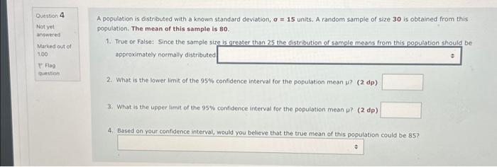  A population is distributed with a known standard deviation, =15 units.