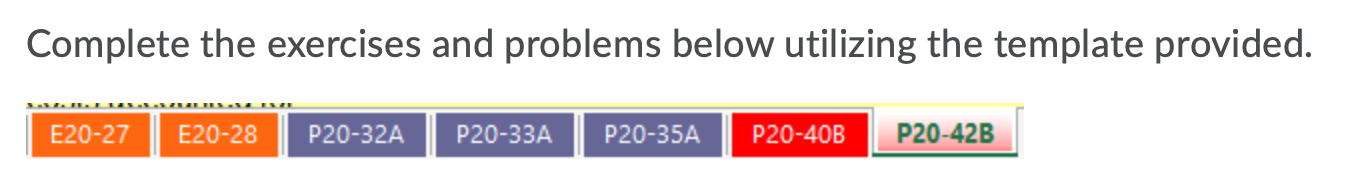 Complete the exercises and problems below utilizing the template provided. E20-27