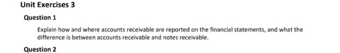  Unit Exercises 3 Question 1 Explain how and where accounts receivable