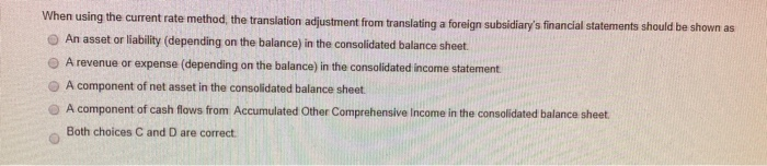  When using the current rate method, the translation adjustment from translating