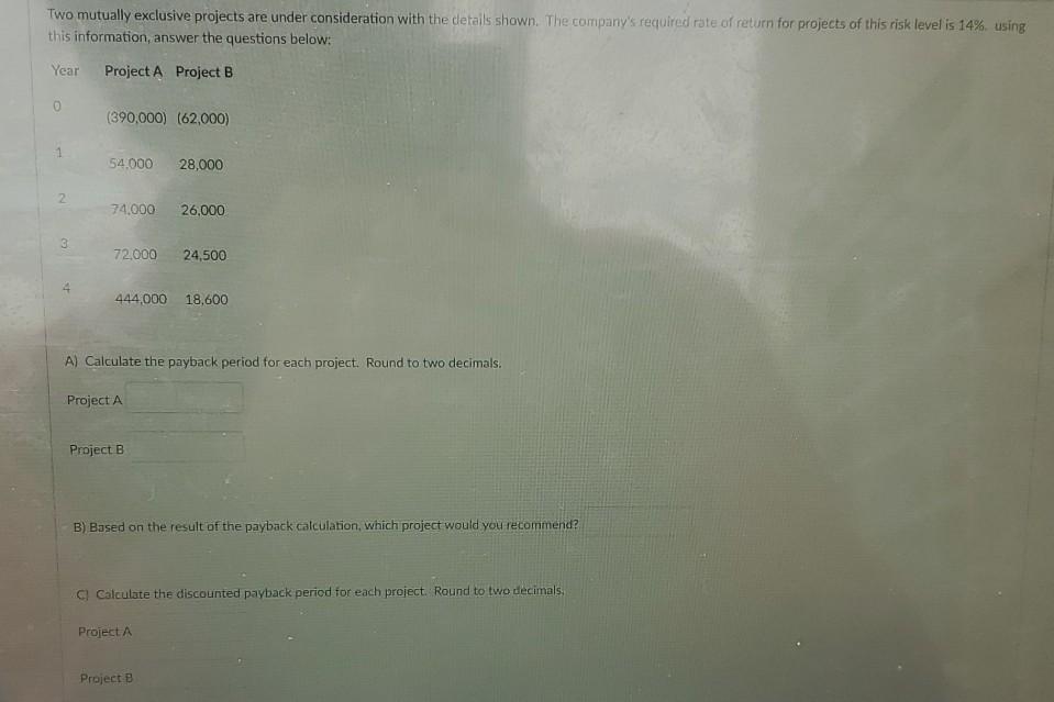 Two mutually exclusive projects are under consideration with the details shown.