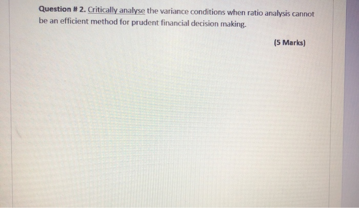  Question # 2. Critically analyse the variance conditions when ratio analysis
