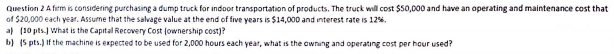 Question 2 A firm is considering purchasing a dump truck for