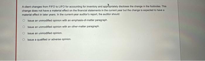  A client changes from FIFO to LIFO for accounting for inventory