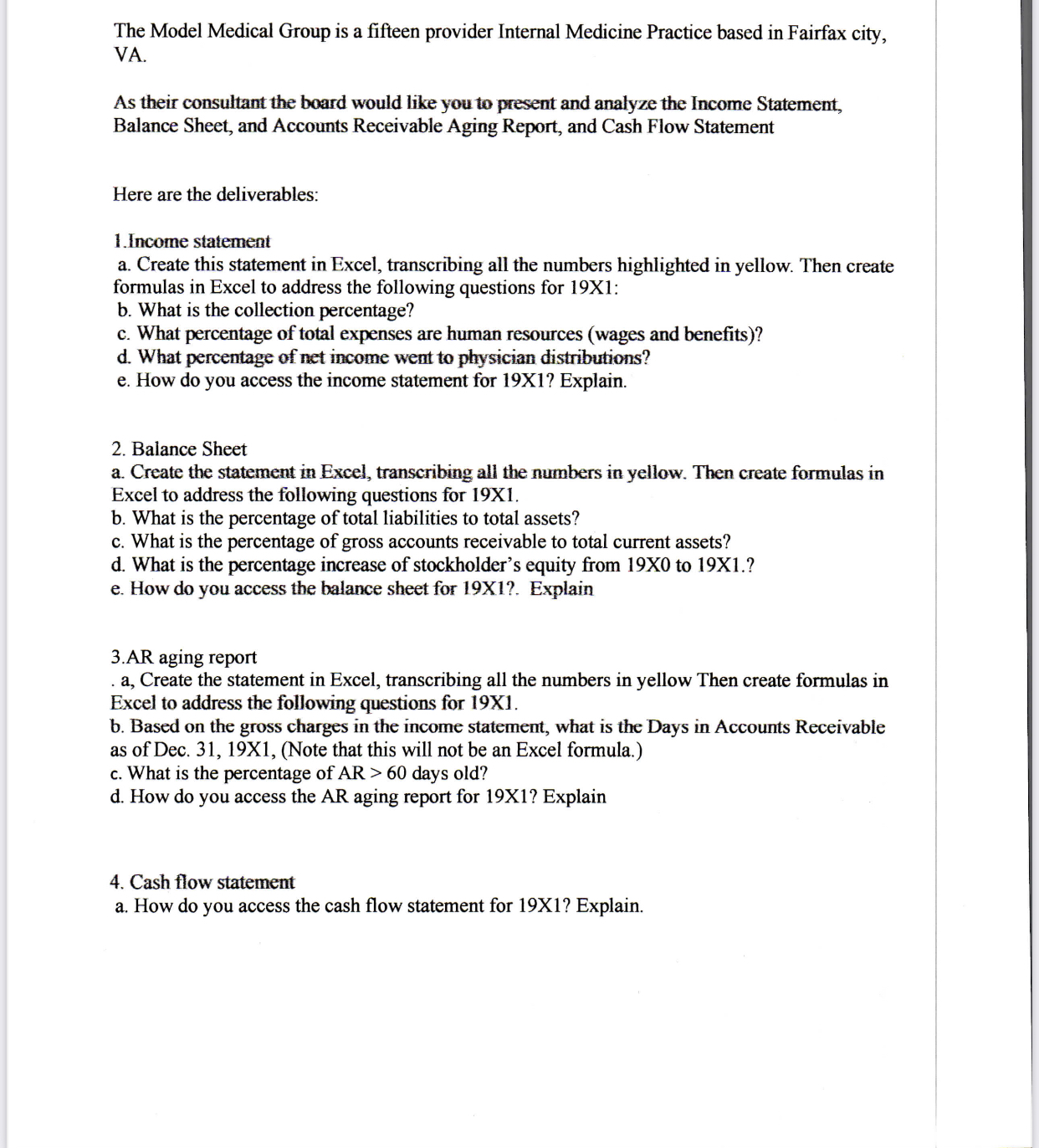 Here are the deliverables: 1.Income statement a. Create this statement in