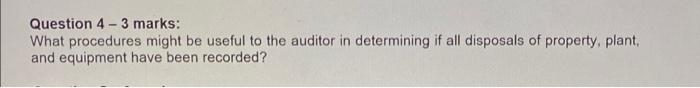  Question 4 - 3 marks: What procedures might be useful to
