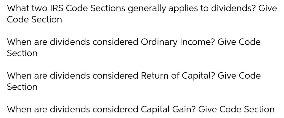 What two IRS Code Sections generally applies to dividends? Give Code