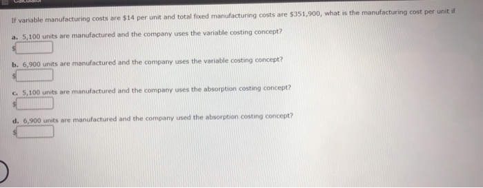  If variable manufacturing costs are $14 per unit and total fixed