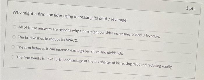  Why might a firm consider using increasing its debt / leverage?