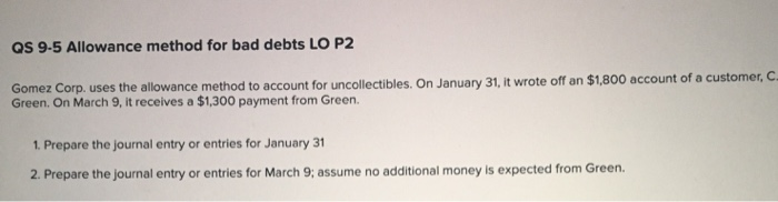  QS 9-5 Allowance method for bad debts LO P2 Gomez Corp.