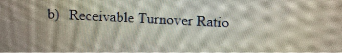  b) Receivable Turnover Ratio