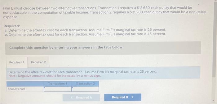  Firm E must choose between two alternative transactions. Transaction 1 requires