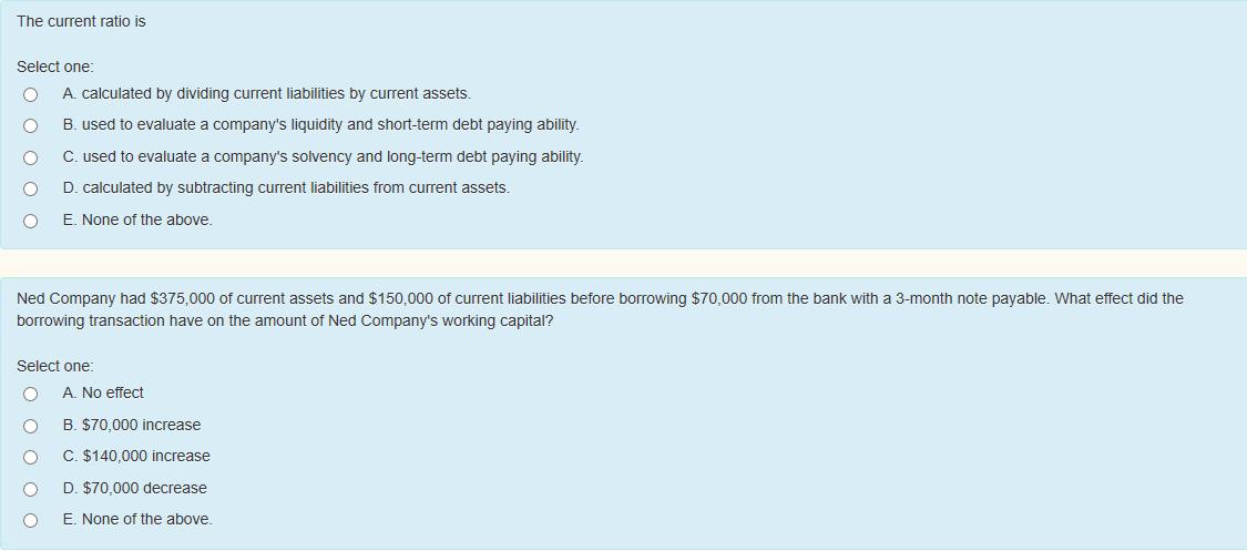  The current ratio is Select one: A. calculated by dividing current