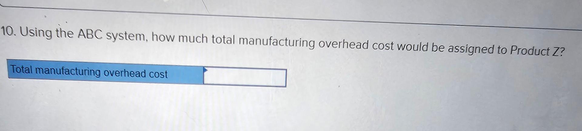 costing (ABC) system that allocates all $732,100 of its manufacturing overhead to