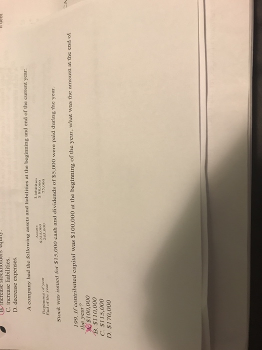  C. increase liabilities. D. decrease expenses. A company had the following