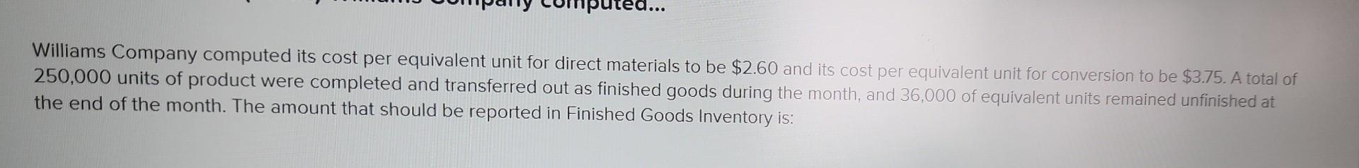  Williams Company computed its cost per equivalent unit for direct materials