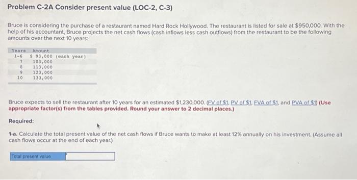  Problem C-2A Consider present value (LOC-2, C-3) Bruce is considering the