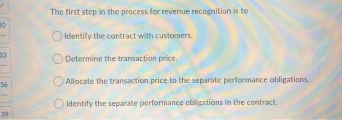  The first step in the process for revenue recognition is to