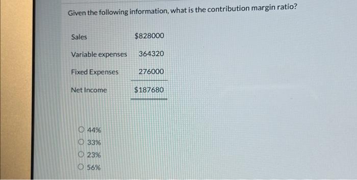 Given the following information, what is the contribution margin ratio? 44%