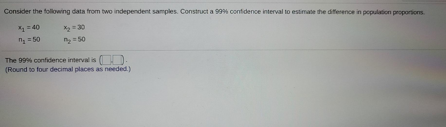  Consider the following data from two independent samples. Construct a 99%