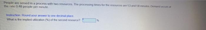 Please show work People are served in a process with two resources.