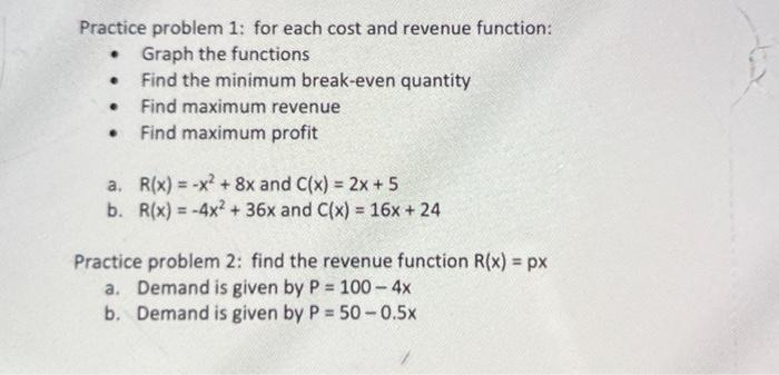  Practice problem 1: for each cost and revenue function: Graph the