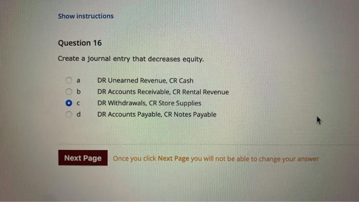  Show instructions Question 16 Create a journal entry that decreases equity.