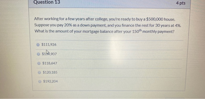  Question 13 4 pts After working for a few years after