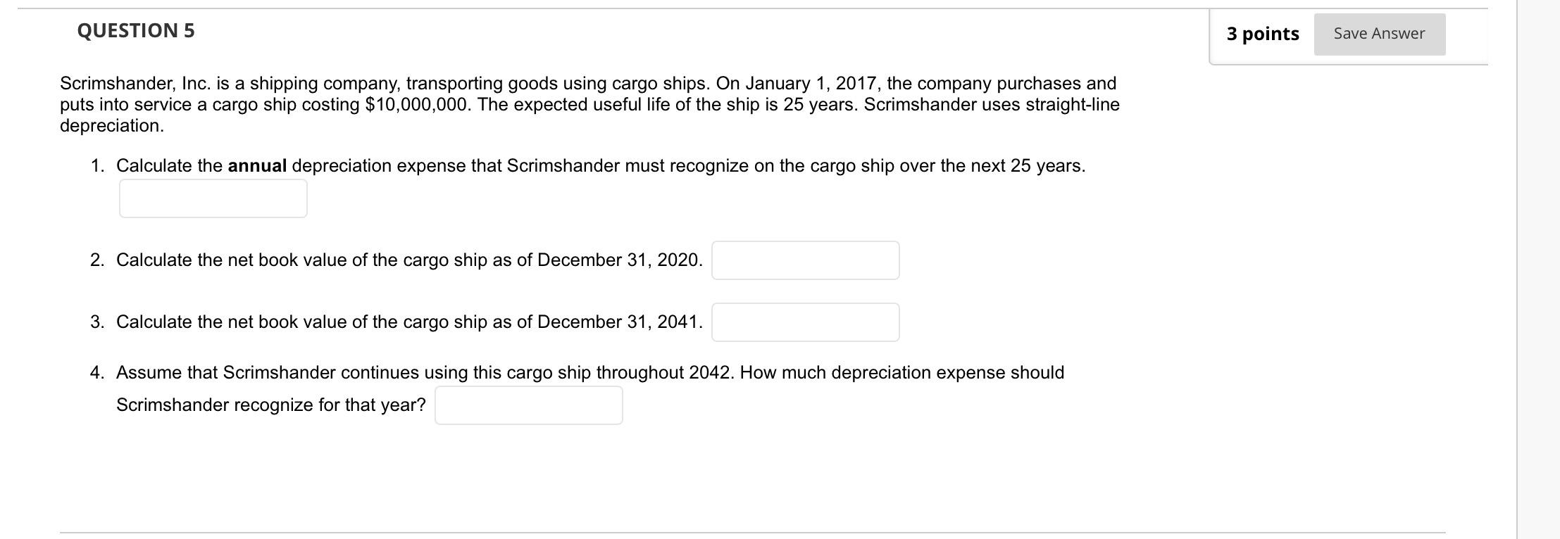 QUESTION 5 3 points Save Answer Scrimshander, Inc. is a shipping