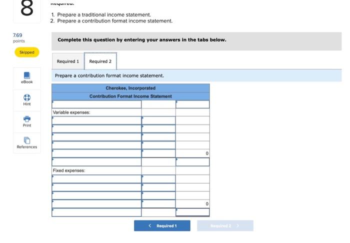 provided the following information: Required: 1. Prepare a traditional income statement. 2.