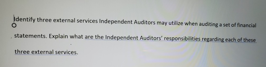 l Identify three external services Independent Auditors may utilize when auditing a