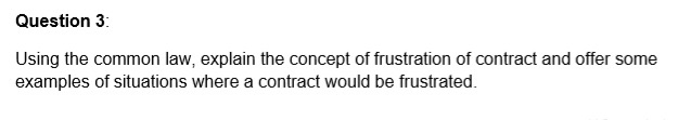  Question 3: Using the common law, explain the concept of frustration