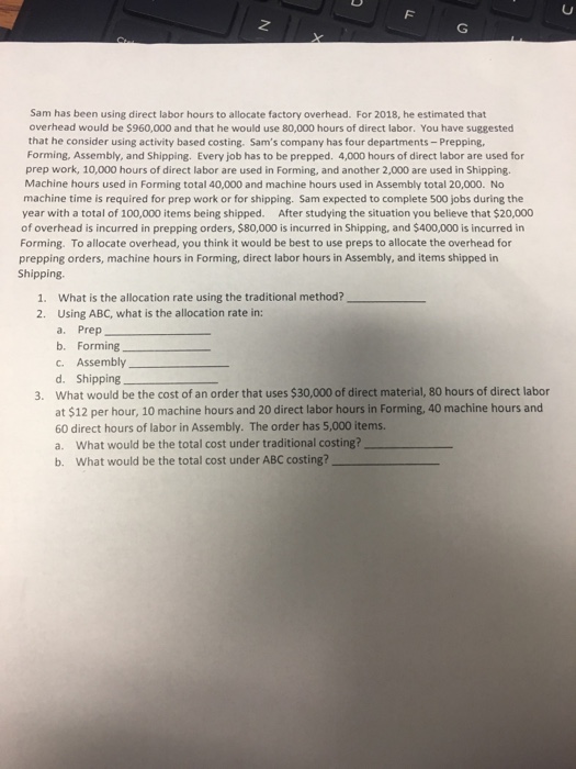  Sam has been using direct labor hours to allocate factory overhead.