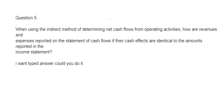  Question 5 When using the indirect method of determining net cash